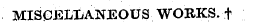MISCELLANEOUS WORKS, t