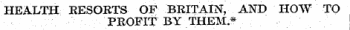 HEALTH EESOETS OF BRITAIN, AND HOW TO PROFIT BY THEM.* of
