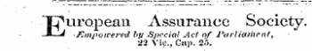 ¦T^uropean Assurance Society. -¦—^ /Zinpoicered by Special Act of Parliament, • 22 Vic., Cap. 2r&gt;.