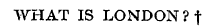 WHAT IS LONDON ? t