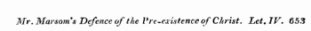 Mr. Marsom 9 s Defence of the Vre-existence of Christ. Let. IV. 653