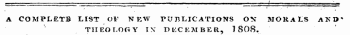 M • _ . . | | _ i 11 ¦ ii i T^ w if mi ¦iiihwiii w, - , I ..... _ * A COMPLETE LIST OF NEW PUBLICATIONS ON MORALS AKO' THEOLOGY IX DECEMBER , 1808.