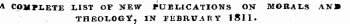 A Cpm*LETE XIST OF NEW PUBLICATIONS ON MORALS Atf» THBOLOat. IN IEBRVARY 1811.