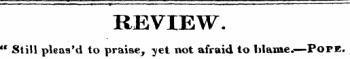 REVIEW. " Still pleas'd to praise, 3/et not afraid to blame. — Pope.