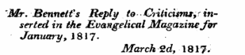 ' Mr. ¦ Bennett *s Reply to Criticism* , r inserted in the Evangelical Magazine Jor January, J817- March 2d, 1817-