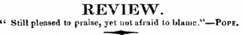 REVIEW. u Still pleased to praise, yet not afraid to blame." — -Pope,