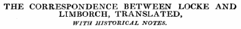 THE CORRESPONDENCE BETWEEN LOCKE AND LIMBORCH, TRANSLATED, WITH HISTORICAL NOTES.