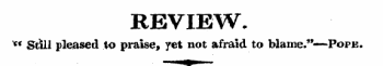 REVIEW. cc Still pleased to praise, yet not afraid to blame." — Pope.