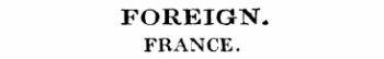 FOREIGN. FRANCE.