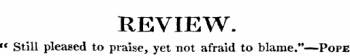 REVIEW. « Still pleased to praise, yet not afraid to blame."—Pope