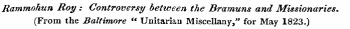 Rammohun Roy : Controversy between the Bramuns and Missionaries. (From the Baltimore " Unitarian Miscellany," for May 1823.)