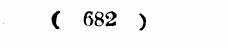 ( 682 )