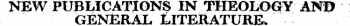 NEW PUBLICATIONS IN THEOLOQY AN© GENERAL &ITEJ&ATURE,