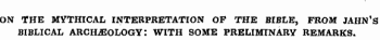 ON THE MYTHICAL INTERPRETATION OP THE BIBLE, FROM JAHN'S BIBLICAL ARCHAEOLOGY! WITH SOME PRELIMINARY REMARKS.