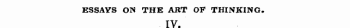 ESSAYS ON THE ART OF THINKING. IV.