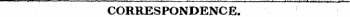 \&lt; .'¦ &lt;&gt; ' ' «¦'» i • . - i ii i i i ,; ¦ ii . . '¦ v - ; r i t ^r r '-' 'Tlr^' ?vi7 ^ .fif iF"- CORRESPONDENCE.