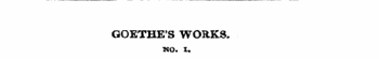 GOETHE'S WORKS. no. i.