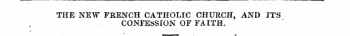 THE NEW FRENCH CATHOLIC CHURCH, AND ITS CONFESSION OF FAITH.