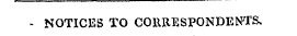 - NOTICES TO COURESPONDENI'S,