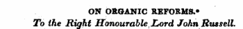 ON ORGANIC REFORMS.* To the Right Honourable Lord John Russell.