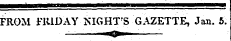 FROM FRIDAY NIGHT'S GAZETTE, Jan. 5. » O * —-