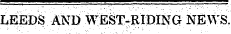¦ ¦ LEED^ AND WEST-RIDING NEWS.