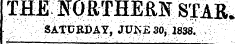 THE KQftTHEilN sptR. SATURDAY, JITNE 30, 1838.