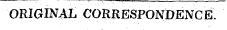 ORIGINAL CORRESPONDENCE.