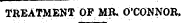 TREATMENT OF MR. O'CONNOR.