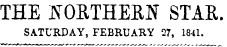 THE NORTHERN STAR. SATURDAY, FEBRUARY 27, 1841.