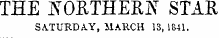 THE !\TOKTHEK1NT STAE SATURDAY, MARCH 13, 1841.