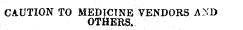 CAUTION TO MEDICINE VENDORS Ay~D OTHERS.