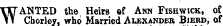 TUANTED the Heirs ef Ann Fishwick, of \T Chorley, who Married Alexander Bierd, of