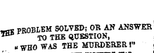 «« PROBLEM SOLVED; OK AN ANSWER 158 TO THE QUESTION, v WHG WAS THE MURDERER !'»