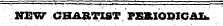 HEW CHARTIST PERIODICAL.
