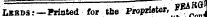 latBDS:—Frtatea ror «ne trwv*""*"' " coui Lbbds:—Frinted for tbe Prop rietor, _***?!*J