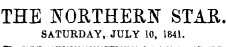 THE IS T ORTHER]N" STAE SATURDAY, JULY 10, 1841.