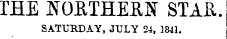 THE NORTHERN STAR. SATURDAY, JULY 24, 1841.