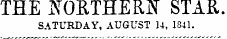 THE JTORTHEfltf STAR. SATURDAY, AUGUST 14, 1841.