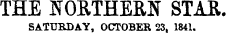 THE NORTHERN STAR. SATURDAY, OCTOBER 23, 1841.