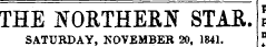 THE NORTHERN STAR. SATURDAY, NOVEMBER 20, 1841. '
