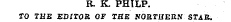 R, K. PHILP. TO THE EDITOR OF THE NORTHERN STAR.