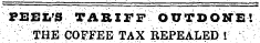 PEEL'S TA R IF P OUTDOKIi! THE COFFEE TAX REPEALED I