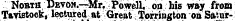 NoiaTBDEVOM.—Mr. Powell, on his way from Tavistpck, lectured at Great Torrineton on Sa*»ur-