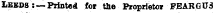 Leeds: —Printed tor the Proprietor FBARGU3