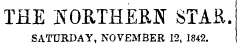 THE NORTHERN STAR. SATURDAY, NOVEMBER 12, 1842.