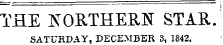 THE tfORTHERK STAR. SATURDAY, DECEMBER 3, 1842.