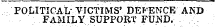 POLITICAL- VICTIMS' DEFENCE AND FAMILY SUPPORT FUND.