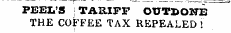 PEEL'S I TARIFF OUTDONE THE COFFEE TAX REPEALED!