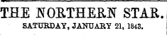 TEE SORTHEfiN STAB. SATtmDAY, JAKUABY 21, 1843. -Jl1^_ _ 1 ,_. '